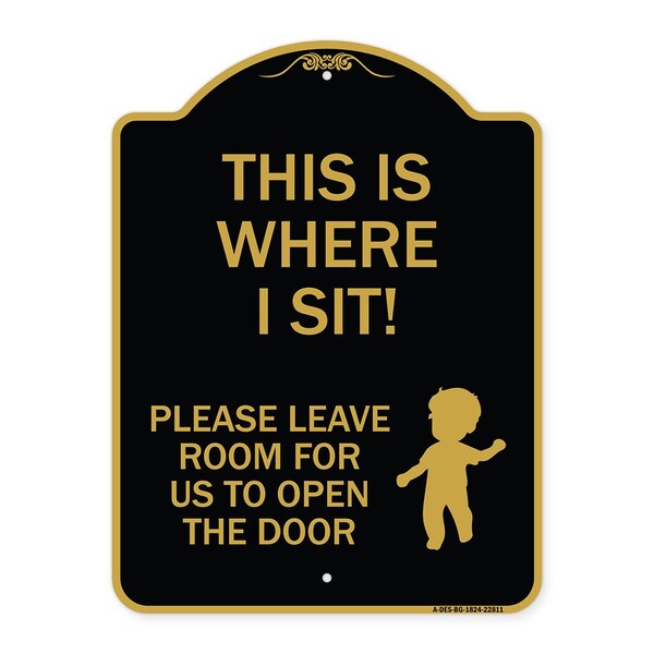 Signmission This Is Where I Sit! Please Leave Room for Us to Open Door Alum Sign, 18" x 24", BG-1824-22811 A-DES-BG-1824-22811 - main